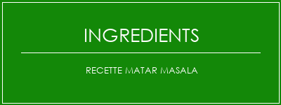 Recette Matar Masala Ingrédients Recette Indienne Traditionnelle