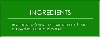 Recette de mélange de piste de pelle à puce d'arachide et de chocolat Ingrédients Recette Indienne Traditionnelle