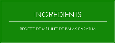 Recette de méthi et de Palak paratha Ingrédients Recette Indienne Traditionnelle