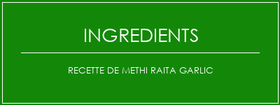 Recette de Methi Raita Garlic Ingrédients Recette Indienne Traditionnelle