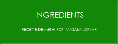 Recette de Methi Roti Masala Jowar Ingrédients Recette Indienne Traditionnelle
