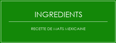 Recette de maïs mexicaine Ingrédients Recette Indienne Traditionnelle