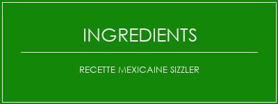 Recette mexicaine Sizzler Ingrédients Recette Indienne Traditionnelle