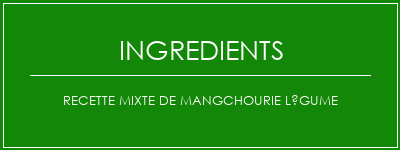 Recette mixte de mangchourie légume Ingrédients Recette Indienne Traditionnelle