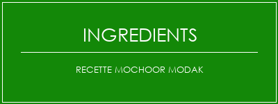 Recette Mochoor Modak Ingrédients Recette Indienne Traditionnelle