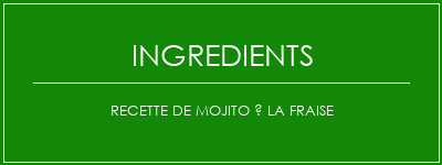 Recette de mojito à la fraise Ingrédients Recette Indienne Traditionnelle