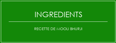 Recette de Mooli Bhurji Ingrédients Recette Indienne Traditionnelle