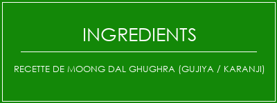 Recette de Moong Dal Ghughra (Gujiya / Karanji) Ingrédients Recette Indienne Traditionnelle