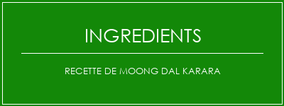 Recette de Moong Dal Karara Ingrédients Recette Indienne Traditionnelle