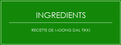 Recette de Moong Dal Tikki Ingrédients Recette Indienne Traditionnelle