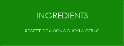 Recette de Moong Dhokla germé Ingrédients Recette Indienne Traditionnelle