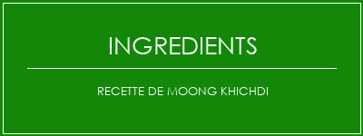 Recette de Moong Khichdi Ingrédients Recette Indienne Traditionnelle