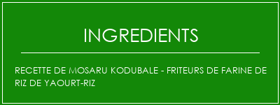 Recette de Mosaru Kodubale - Friteurs de farine de riz de yaourt-riz Ingrédients Recette Indienne Traditionnelle