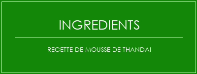 Recette de mousse de Thandai Ingrédients Recette Indienne Traditionnelle