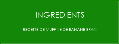 Recette de muffine de banane bran Ingrédients Recette Indienne Traditionnelle