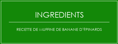 Recette de muffine de banane d'épinards Ingrédients Recette Indienne Traditionnelle