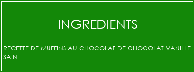 Recette de muffins au chocolat de chocolat vanille sain Ingrédients Recette Indienne Traditionnelle