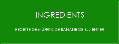 Recette de muffins de banane de blé entier Ingrédients Recette Indienne Traditionnelle