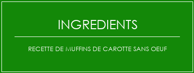 Recette de muffins de carotte sans oeuf Ingrédients Recette Indienne Traditionnelle