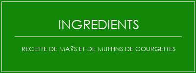 Recette de maïs et de muffins de courgettes Ingrédients Recette Indienne Traditionnelle