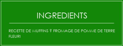 Recette de muffins à fromage de pomme de terre fleuri Ingrédients Recette Indienne Traditionnelle