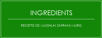 Recette de Mughlai Zafrani Murg Ingrédients Recette Indienne Traditionnelle