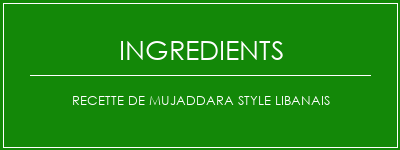 Recette de Mujaddara Style libanais Ingrédients Recette Indienne Traditionnelle