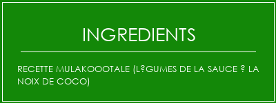 Recette mulakoootale (légumes de la sauce à la noix de coco) Ingrédients Recette Indienne Traditionnelle