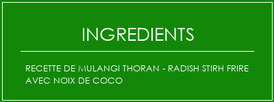 Recette de Mulangi Thoran - Radish Stirh Frire avec noix de coco Ingrédients Recette Indienne Traditionnelle