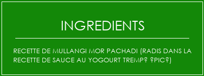 Recette de Mullangi Mor Pachadi (radis dans la recette de sauce au yogourt trempé épicé) Ingrédients Recette Indienne Traditionnelle