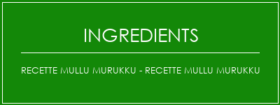 Recette Mullu Murukku - Recette Mullu Murukku Ingrédients Recette Indienne Traditionnelle