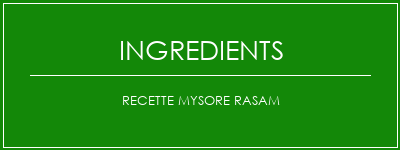 Recette mysore rasam Ingrédients Recette Indienne Traditionnelle