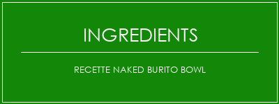 Recette Naked Burito Bowl Ingrédients Recette Indienne Traditionnelle