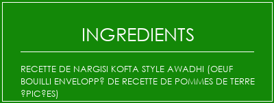 Recette de Nargisi Kofta Style Awadhi (oeuf bouilli enveloppé de recette de pommes de terre épicées) Ingrédients Recette Indienne Traditionnelle