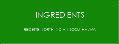 Recette North Indian Sooji Halwa Ingrédients Recette Indienne Traditionnelle