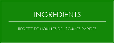 Recette de nouilles de légumes rapides Ingrédients Recette Indienne Traditionnelle