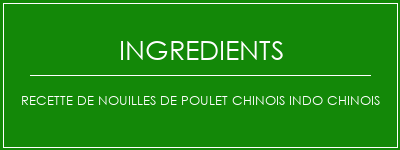 Recette de nouilles de poulet chinois indo chinois Ingrédients Recette Indienne Traditionnelle