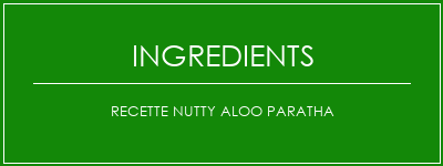 Recette Nutty Aloo Paratha Ingrédients Recette Indienne Traditionnelle