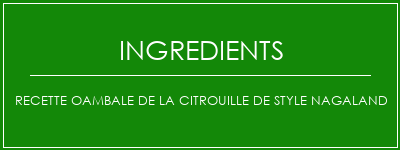 Recette Oambale de la citrouille de style Nagaland Ingrédients Recette Indienne Traditionnelle