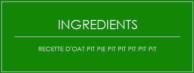 Recette d'Oat Pit Pie Pit Pit Pit Pit Pit Ingrédients Recette Indienne Traditionnelle