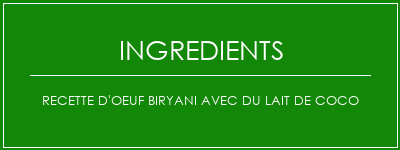 Recette d'oeuf Biryani avec du lait de coco Ingrédients Recette Indienne Traditionnelle