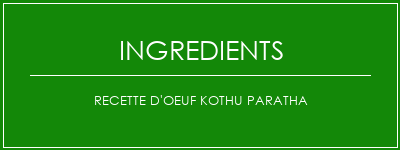 Recette d'oeuf kothu paratha Ingrédients Recette Indienne Traditionnelle