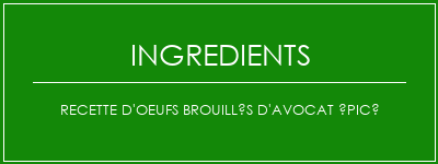 Recette d'oeufs brouillés d'avocat épicé Ingrédients Recette Indienne Traditionnelle