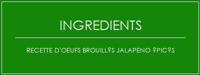 Recette d'oeufs brouillés jalapeno épicés Ingrédients Recette Indienne Traditionnelle