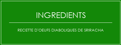 Recette d'oeufs diaboliques de Sriracha Ingrédients Recette Indienne Traditionnelle