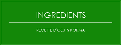 Recette d'oeufs Korma Ingrédients Recette Indienne Traditionnelle