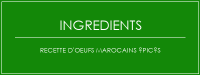 Recette d'oeufs marocains épicés Ingrédients Recette Indienne Traditionnelle