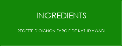 Recette d'oignon farcie de Kathiyawadi Ingrédients Recette Indienne Traditionnelle