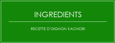 Recette d'oignon Kachori Ingrédients Recette Indienne Traditionnelle