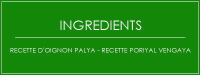 Recette d'oignon Palya - Recette Poriyal Vengaya Ingrédients Recette Indienne Traditionnelle